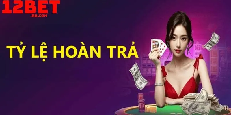 Hoàn trả cược 1.5% 12BET – Ưu đãi vàng giúp tăng vốn cược 1 hoàn trả cược 1.5%