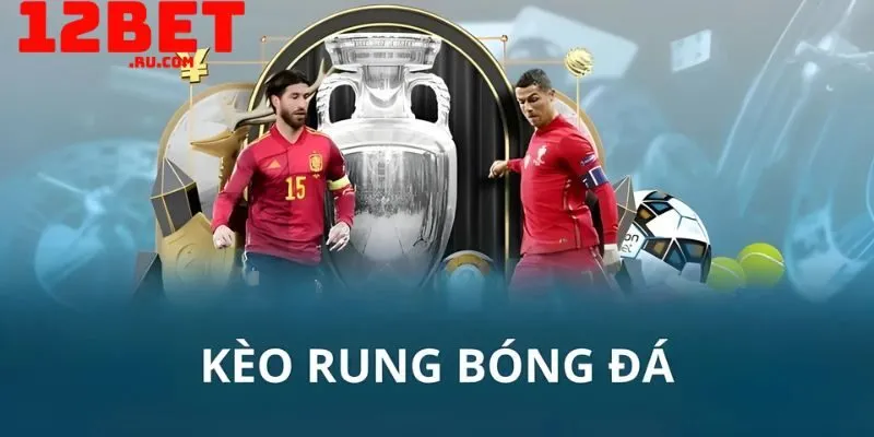 Kèo rung là gì? Những kinh nghiệm cần biết để chơi hiệu quả 1 kèo rung là gì