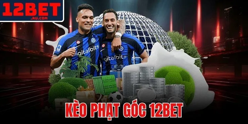 Kèo Phạt Góc 12BET | Phân Tích Chiến Thuật Bắt Tài Góc Chuẩn 1 kèo phạt góc 12BET